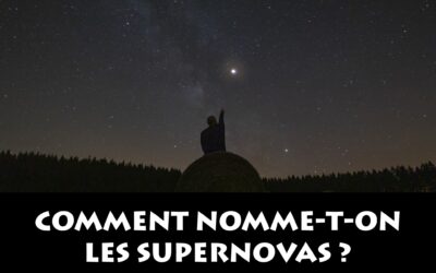 COMMENT NOMME-T-ON LES SUPERNOVAS QUI SONT DECOUVERTES ?