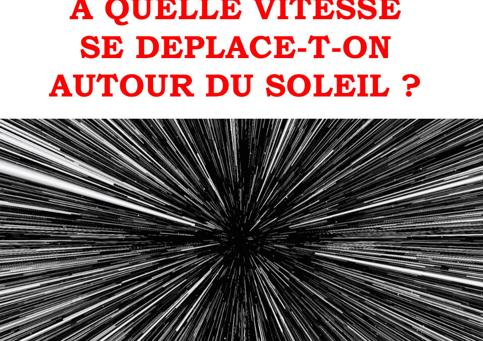A QUELLE VITESSE SE DEPLACE-T-ON AUTOUR DU SOLEIL ?