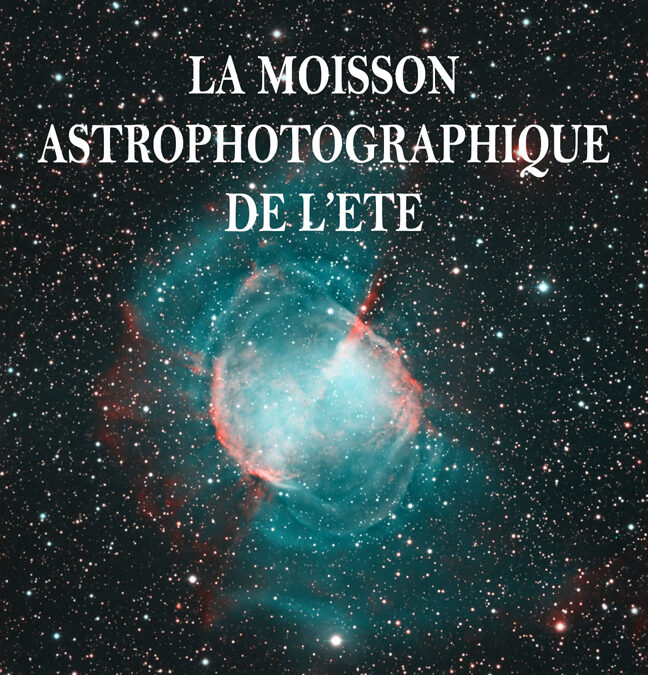 LA MOISSON ASTROPHOTOGRAPHIQUE DE L&rsquo;ETE